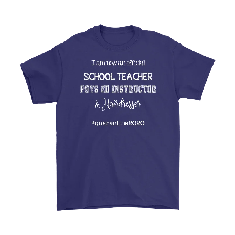 buttoned t-shirts style -I am now a TEACHER, PHYS ED Instructor, & Hairdresser Unisex T-Shirt #quarantine2020