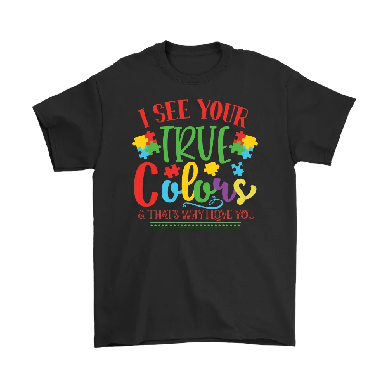 premium brand t-shirts -I See Your True Colors and that's Why I Love You, Men's Autism Awareness T-Shirt